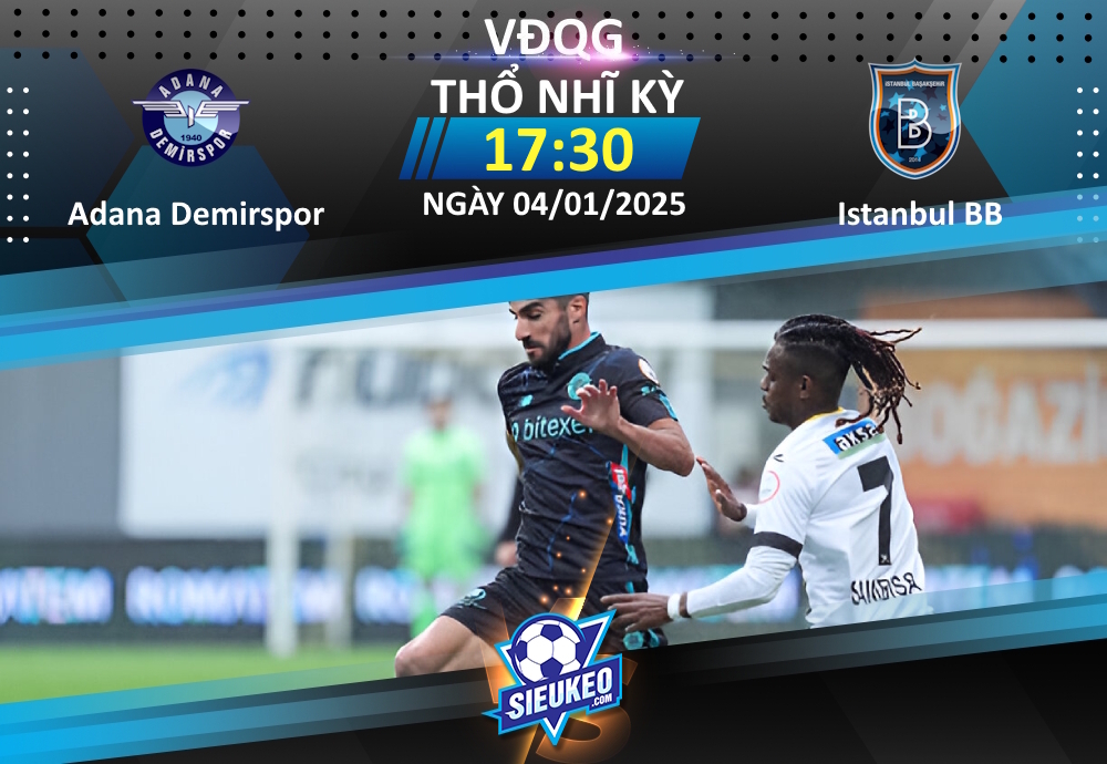 Soi kèo bóng đá Adana Demirspor vs Istanbul BB 17h30 ngày 04/01/2025: Khách lấy 3 điểm