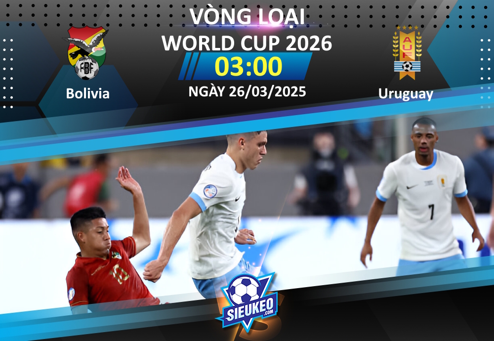 Soi kèo bóng đá Bolivia vs Uruguay 03h00 ngày 26/03/2025: Chinh phục vùng cao