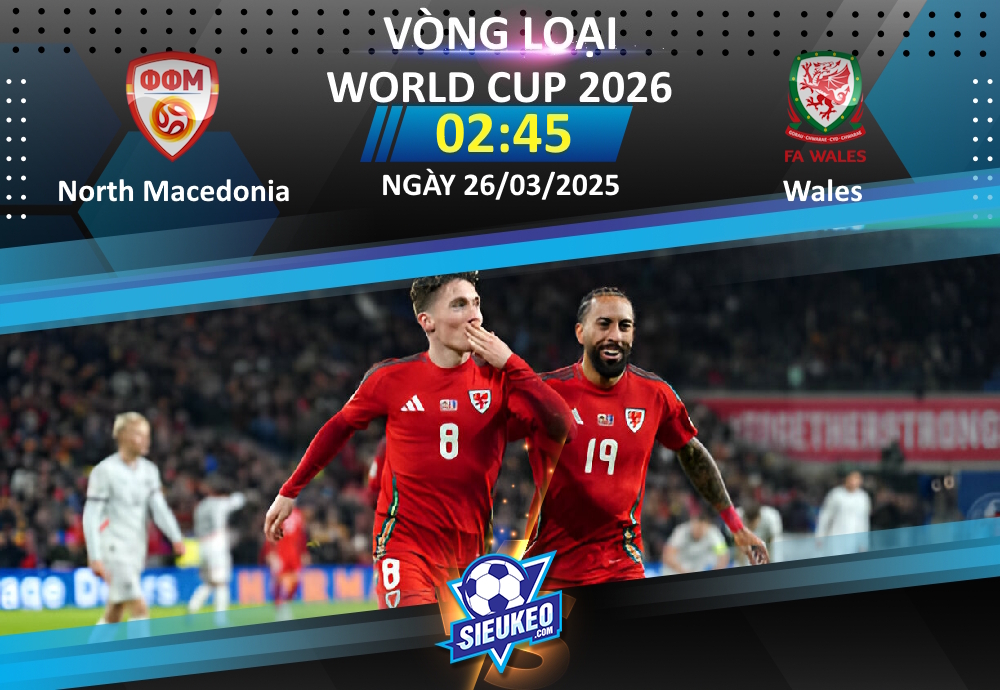 Soi kèo bóng đá North Macedonia vs Wales 02h45 ngày 26/03/2025: Không dễ cho “The Dragons”