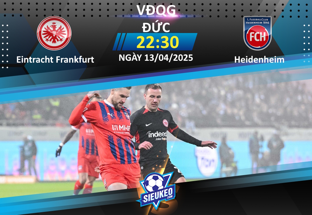 Soi kèo bóng đá Eintracht Frankfurt vs Heidenheim 22h30 ngày 13/04/2025: 3 điểm nhẹ nhàng