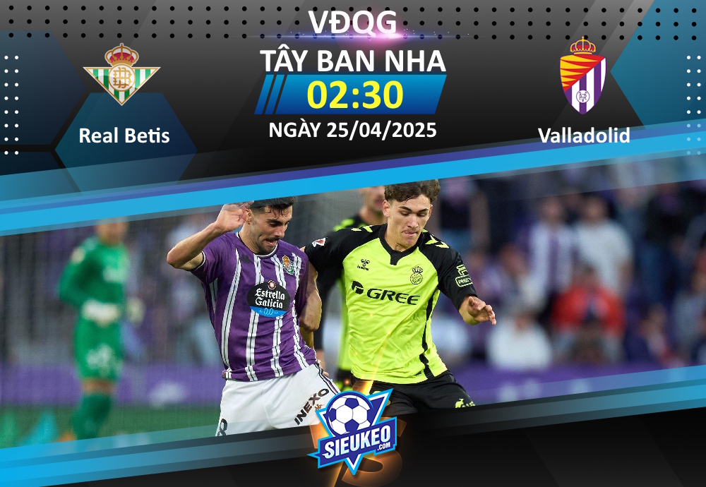 Soi kèo bóng đá Real Betis vs Valladolid 02h30 ngày 25/04/2025: Tiệc tại Andalusia