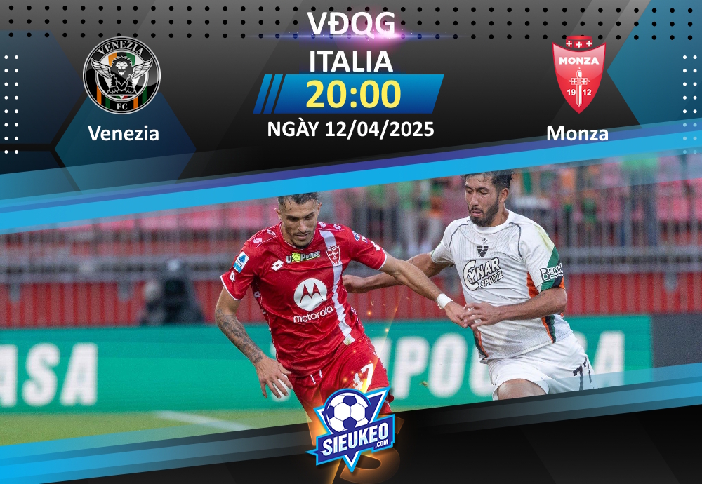 Soi kèo bóng đá Venezia vs Monza 20h00 ngày 12/04/2025: Những người cùng khổ