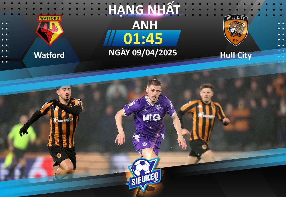 Soi kèo bóng đá Watford vs Hull City 01h45 ngày 09/04/2025: Còn nước còn tát