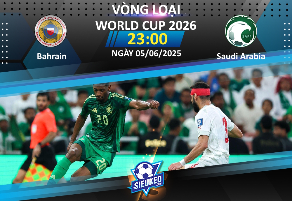 Soi kèo bóng đá Bahrain vs Saudi Arabia 23h00 ngày 05/06/2025: Đẳng cấp “Chim xanh”