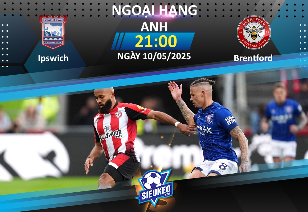 Soi kèo bóng đá Ipswich vs Brentford 21h00 ngày 10/05/2025: Tiếp đà hưng phấn