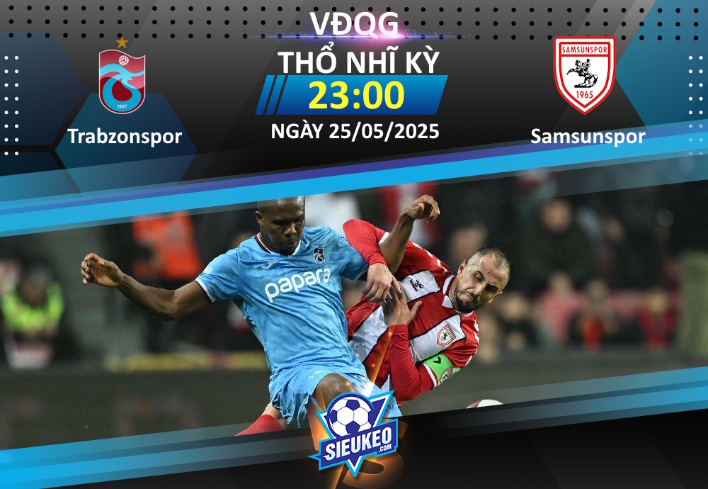 Soi kèo bóng đá Trabzonspor vs Samsunspor 23h00 ngày 25/05/2025: Thắng vì danh dự