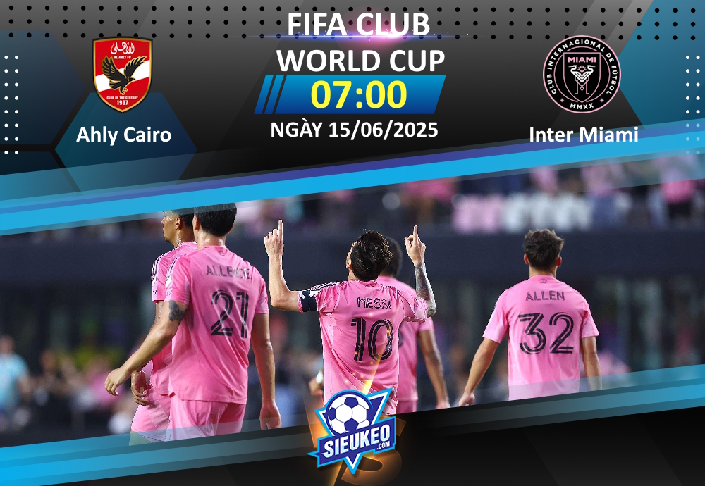 Soi kèo bóng đá Ahly Cairo vs Inter Miami 07h00 ngày 15/06/2025: Khởi đầu thuận lợi