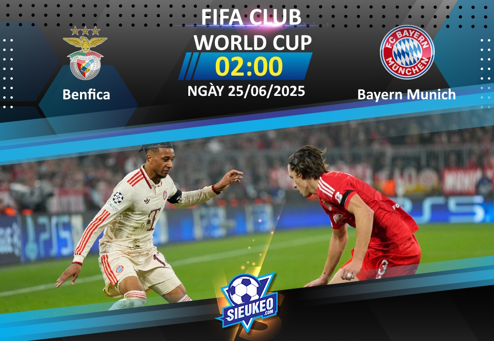 Soi kèo bóng đá Benfica vs Bayern Munich 02h00 ngày 25/06/2025: Chia điểm hợp lý