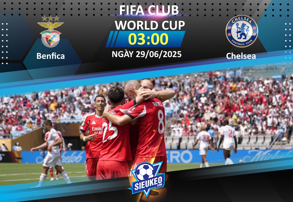 Soi kèo bóng đá Benfica vs Chelsea 03h00 ngày 29/06/2025: Đại bàng gãy cánh