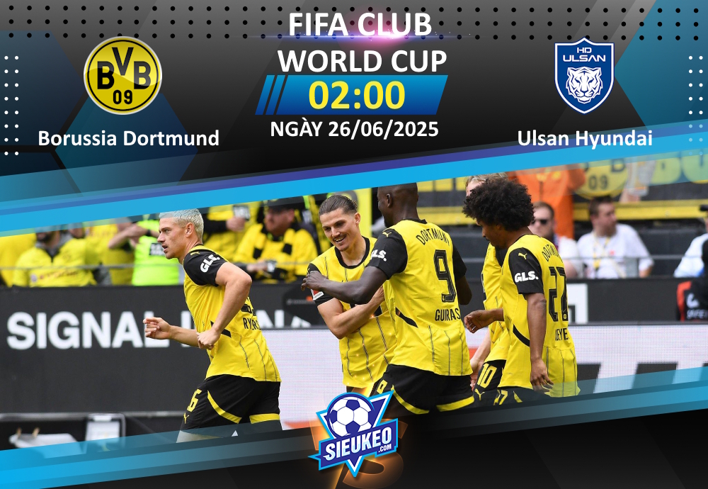 Soi kèo bóng đá Borussia Dortmund vs Ulsan Hyundai 02h00 ngày 26/06/2025: Ulsan khó có cửa!