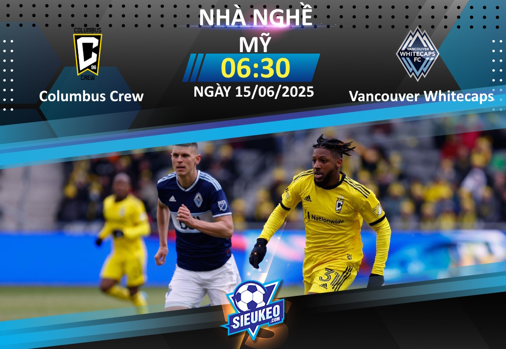 Soi kèo bóng đá Columbus Crew vs Vancouver Whitecaps 06h30 ngày 15/06/2025: Căng như dây đàn