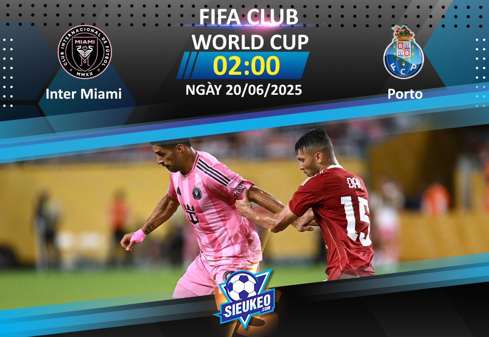 Soi kèo bóng đá Inter Miami vs FC Porto 02h00 ngày 20/06/2025: Chờ đợi bất ngờ