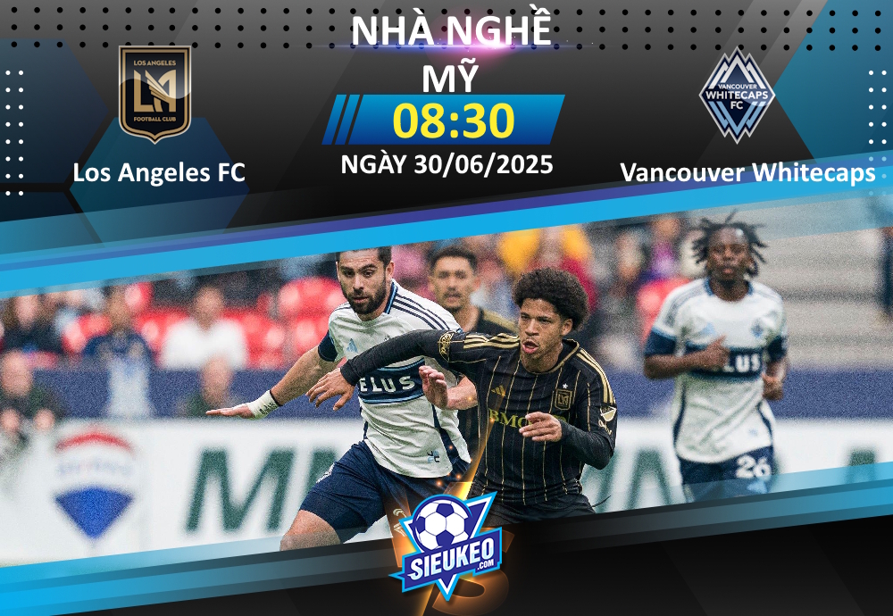 Soi kèo bóng đá Los Angeles FC vs Vancouver Whitecaps 08h30 ngày 30/06/2025: Tìm lại niềm vui