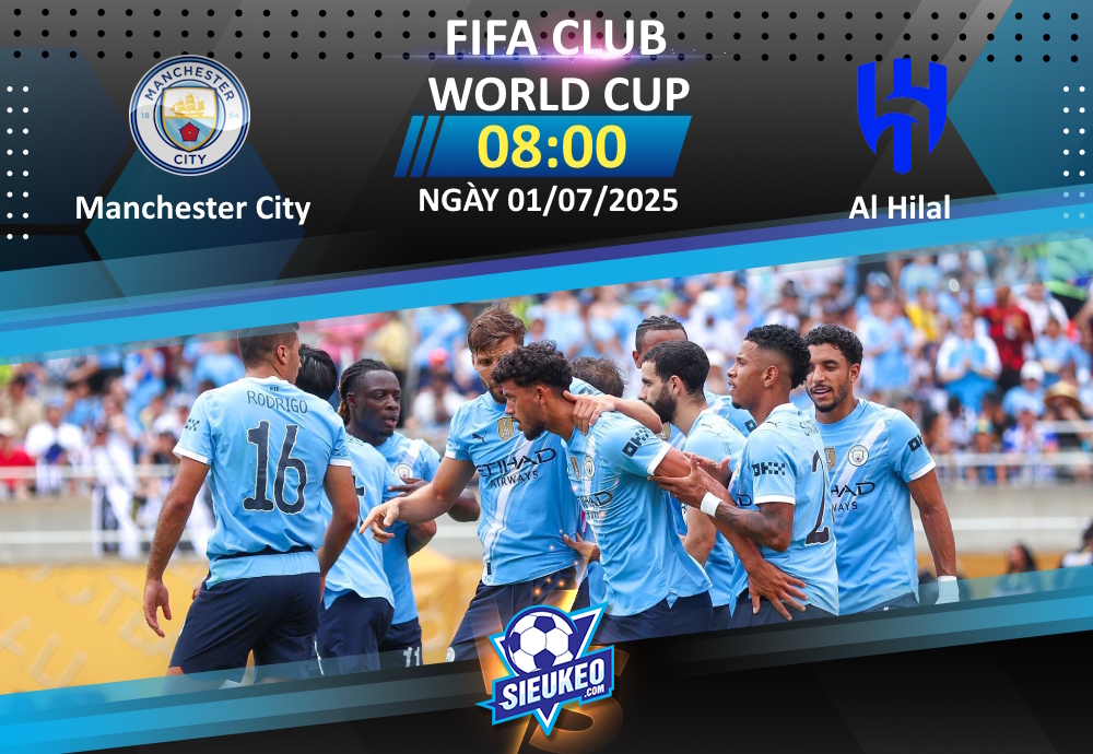 Soi kèo bóng đá Manchester City vs Al Hilal 08h00 ngày 01/07/2025: Citizens “out trình”