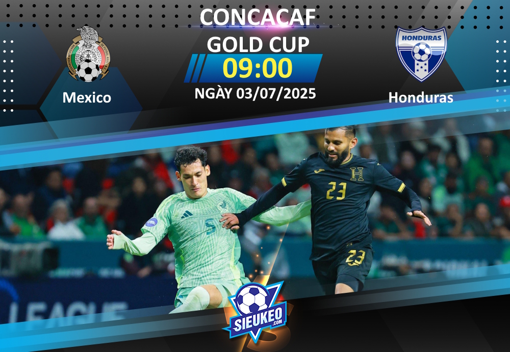 Soi kèo bóng đá Mexico vs Honduras 09h00 ngày 03/07/2025: Vé “vàng” cho Mexico!