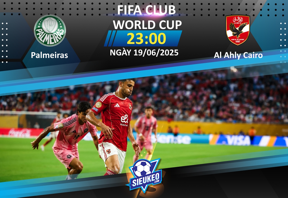Soi kèo bóng đá Palmeiras vs Al Ahly Cairo 23h00 ngày 19/06/2025: 3 điểm nhẹ nhàng