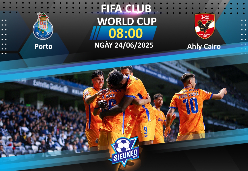 Soi kèo bóng đá FC Porto vs Al Ahly Cairo 08h00 ngày 24/06/2025: Nối dài thất vọng