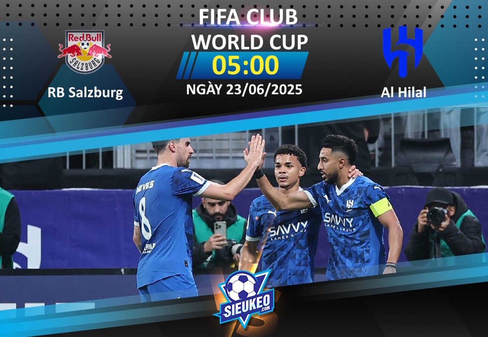 Soi kèo bóng đá RB Salzburg vs Al Hilal 05h00 ngày 23/06/2025: Rượt đuổi tỷ số