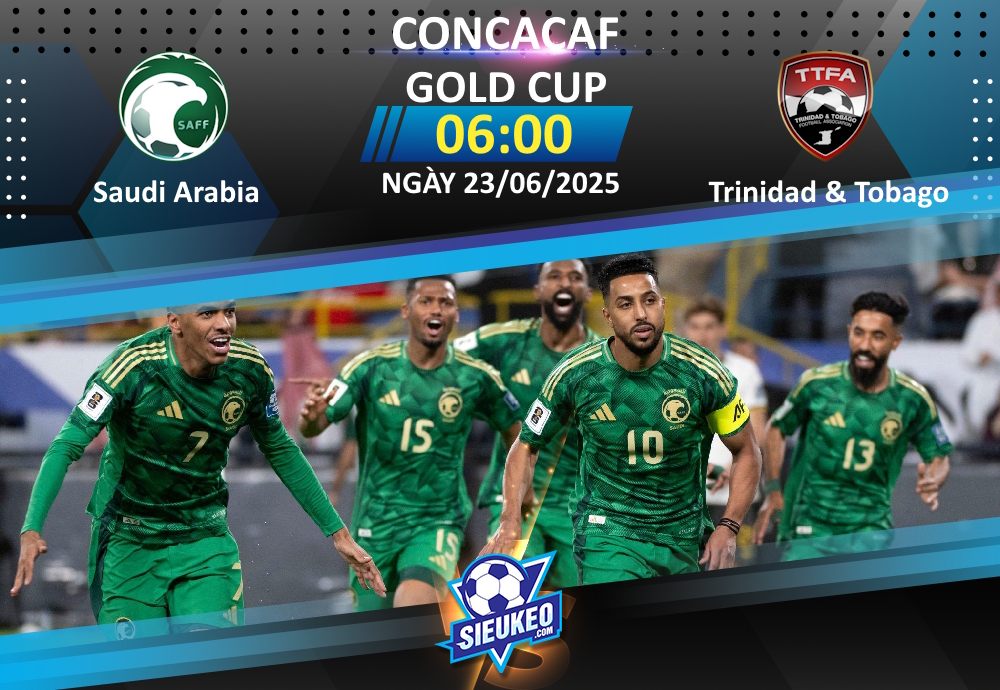 Soi kèo bóng đá Saudi Arabia vs Trinidad & Tobago 06h00 ngày 23/06/2025: Vé cho khách mời