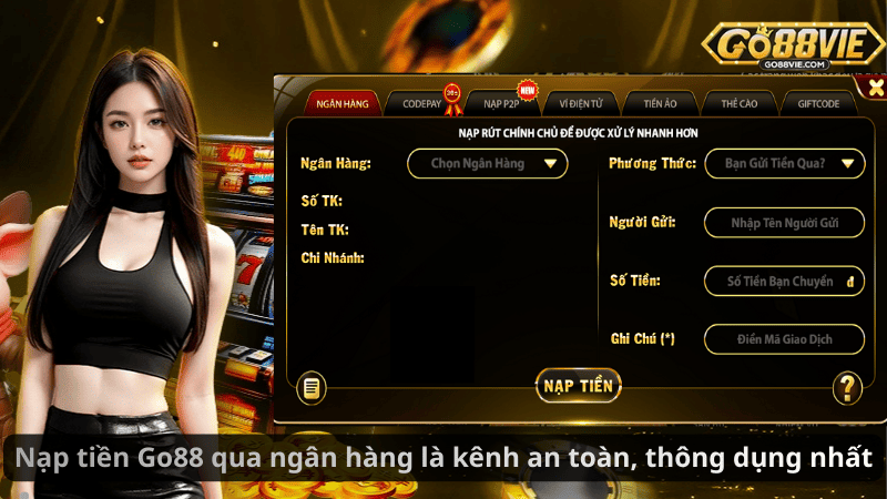 Nạp tiền Go88 qua ngân hàng là kênh an toàn, thông dụng nhất