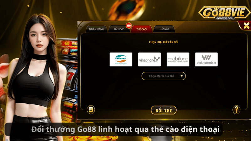 Đổi thưởng Go88 linh hoạt qua thẻ cào điện thoại