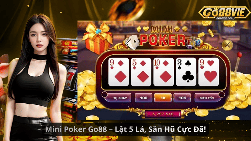 Mini Poker Go88 – Lật 5 Lá, Săn Hũ Cực Đã!