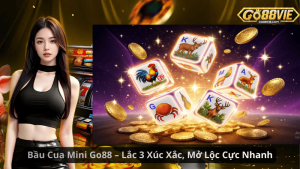 Bầu Cua Mini Go88 – Lắc 3 Xúc Xắc, Mở Lộc Cực Nhanh