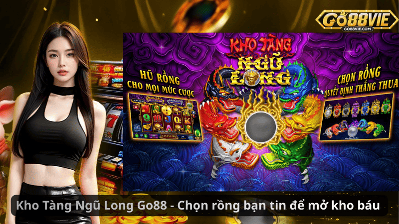 Kho Tàng Ngũ Long Go88 - Chọn rồng bạn tin để mở kho báu 