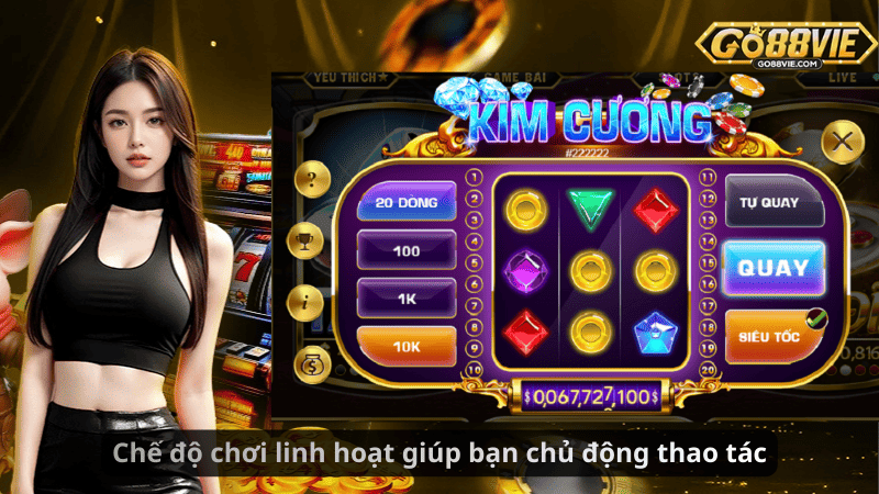 Chế độ chơi linh hoạt giúp bạn chủ động thao tác