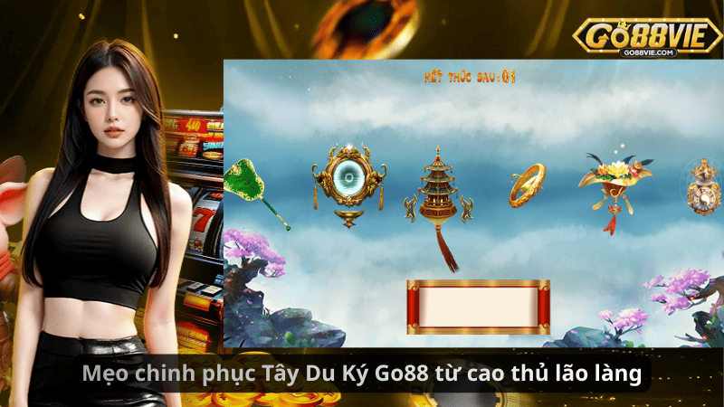 Mẹo chinh phục Tây Du Ký Go88 từ cao thủ lão làng
