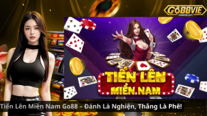 Tiến Lên Miền Nam Go88 – Đánh Là Nghiện, Thắng Là Phê!
