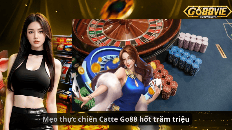 Mẹo thực chiến Catte Go88 hốt trăm triệu