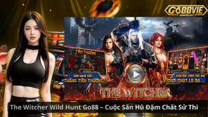 The Witcher Wild Hunt Go88 – Cuộc Săn Hũ Đậm Chất Sử Thi