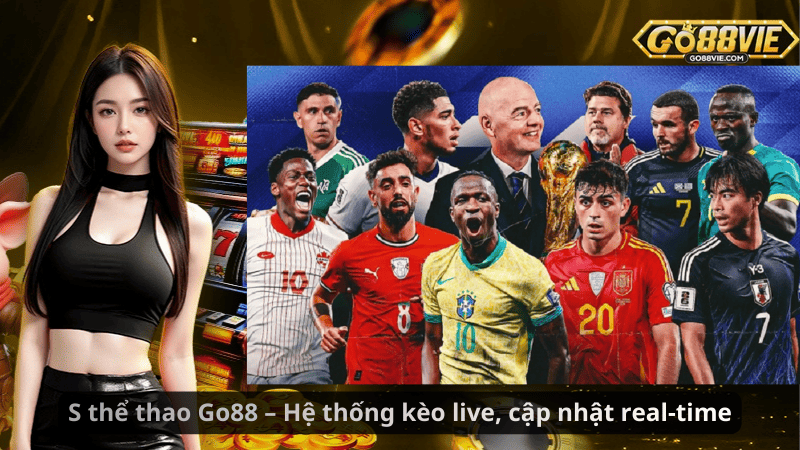 S thể thao Go88 – Hệ thống kèo live, cập nhật real-time