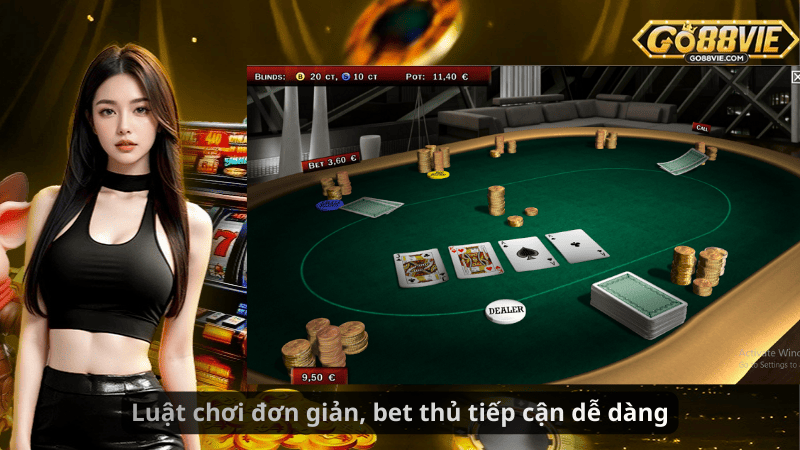 Luật chơi đơn giản, bet thủ tiếp cận dễ dàng