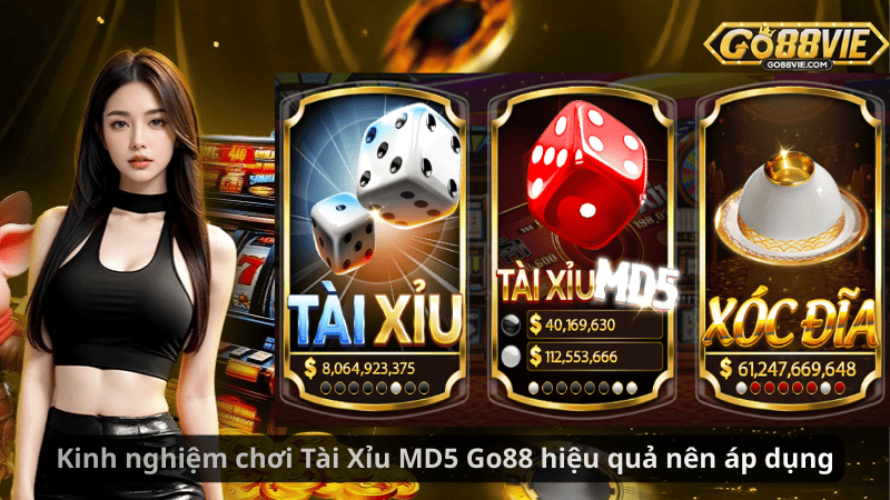 Kinh nghiệm chơi Tài Xỉu MD5 Go88 hiệu quả nên áp dụng